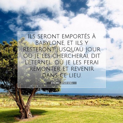 Picture 07 - Jérémie 27:22 LSG - Ils seront emportés à Babylone, et ils y - Bible Verse Picture