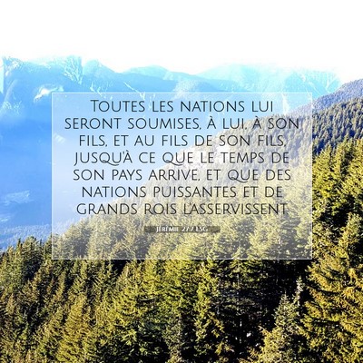 Picture 07 - Jérémie 27:7 LSG - Toutes les nations lui seront soumises, à lui, - Bible Verse Picture