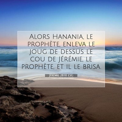 Picture 07 - Jérémie 28:10 LSG - Alors Hanania, le prophète, enleva le joug de - Bible Verse Picture