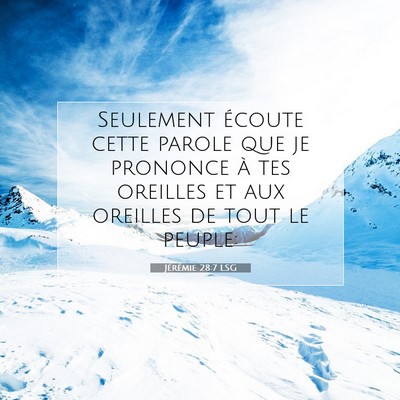 Picture 07 - Jérémie 28:7 LSG - Seulement écoute cette parole que je prononce à - Bible Verse Picture