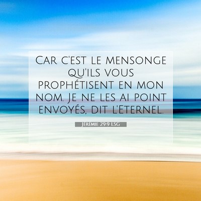 Picture 07 - Jérémie 29:9 LSG - Car c'est le mensonge qu'ils vous prophétisent - Bible Verse Picture