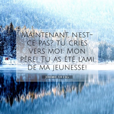 Picture 07 - Jérémie 3:4 LSG - Maintenant, n'est-ce pas? tu cries vers moi: Mon - Bible Verse Picture