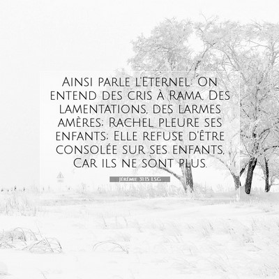 Picture 07 - Jérémie 31:15 LSG - Ainsi parle l'Eternel: On entend des cris à - Bible Verse Picture