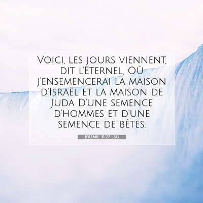 Picture 07 - Jérémie 31:27 LSG - Voici, les jours viennent, dit l'Eternel, Où - Bible Verse Picture