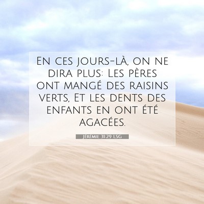 Picture 07 - Jérémie 31:29 LSG - En ces jours-là, on ne dira plus: Les pères ont - Bible Verse Picture