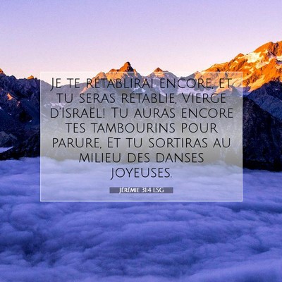 Picture 07 - Jérémie 31:4 LSG - Je te rétablirai encore, et tu seras rétablie, - Bible Verse Picture