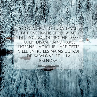 Picture 07 - Jérémie 32:3 LSG - Sédécias, roi de Juda, l'avait fait enfermer, - Bible Verse Picture