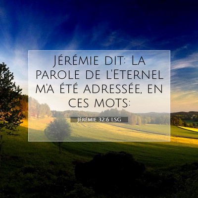Picture 07 - Jérémie 32:6 LSG - Jérémie dit: La parole de l'Eternel m'a été - Bible Verse Picture
