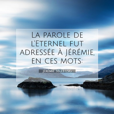 Picture 07 - Jérémie 33:23 LSG - La parole de l'Eternel fut adressée à - Bible Verse Picture