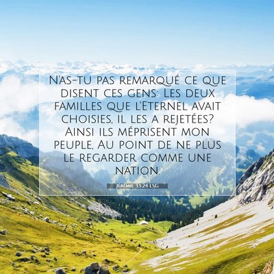 Picture 07 - Jérémie 33:24 LSG - N'as-tu pas remarqué ce que disent ces gens: Les - Bible Verse Picture