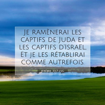 Picture 07 - Jérémie 33:7 LSG - Je ramènerai les captifs de Juda et les captifs - Bible Verse Picture