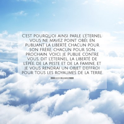Picture 07 - Jérémie 34:17 LSG - C'est pourquoi ainsi parle l'Eternel: Vous ne - Bible Verse Picture