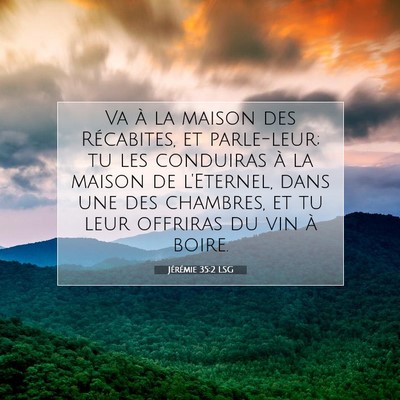 Picture 07 - Jérémie 35:2 LSG - Va à la maison des Récabites, et parle-leur; tu - Bible Verse Picture