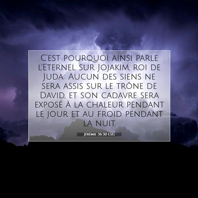 Picture 07 - Jérémie 36:30 LSG - C'est pourquoi ainsi parle l'Eternel sur Jojakim, - Bible Verse Picture