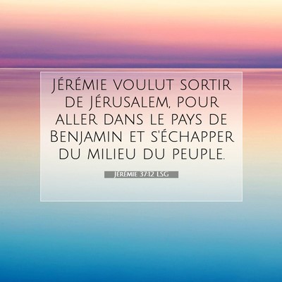 Picture 07 - Jérémie 37:12 LSG - Jérémie voulut sortir de Jérusalem, pour aller - Bible Verse Picture