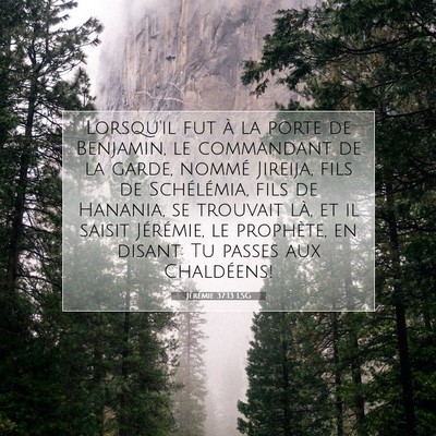 Picture 07 - Jérémie 37:13 LSG - Lorsqu'il fut à la porte de Benjamin, le - Bible Verse Picture