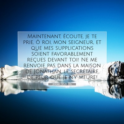 Picture 07 - Jérémie 37:20 LSG - Maintenant, écoute, je te prie, ô roi, mon - Bible Verse Picture