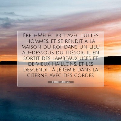 Picture 07 - Jérémie 38:11 LSG - Ebed-Mélec prit avec lui les hommes, et se - Bible Verse Picture