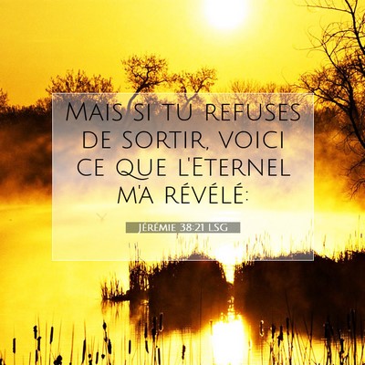 Picture 07 - Jérémie 38:21 LSG - Mais si tu refuses de sortir, voici ce que - Bible Verse Picture