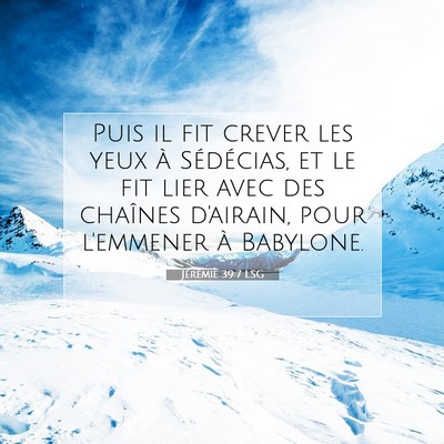 Picture 07 - Jérémie 39:7 LSG - Puis il fit crever les yeux à Sédécias, et le - Bible Verse Picture