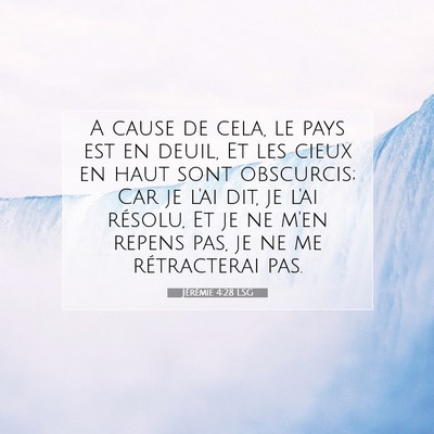 Picture 07 - Jérémie 4:28 LSG - A cause de cela, le pays est en deuil, Et les - Bible Verse Picture