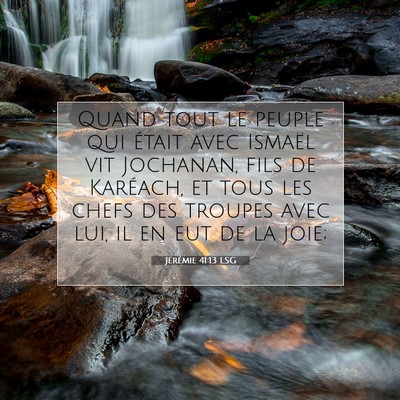 Picture 07 - Jérémie 41:13 LSG - Quand tout le peuple qui était avec Ismaël vit - Bible Verse Picture