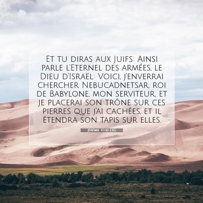 Picture 07 - Jérémie 43:10 LSG - Et tu diras aux Juifs: Ainsi parle l'Eternel des - Bible Verse Picture