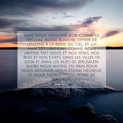 Picture 07 - Jérémie 44:17 LSG - Mais nous voulons agir comme l'a déclaré notre - Bible Verse Picture