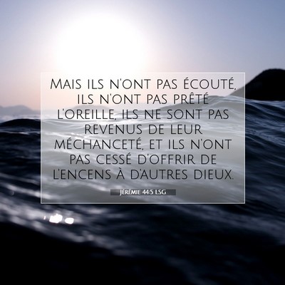 Picture 07 - Jérémie 44:5 LSG - Mais ils n'ont pas écouté, ils n'ont pas - Bible Verse Picture
