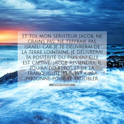 Picture 07 - Jérémie 46:27 LSG - Et toi, mon serviteur Jacob, ne crains pas; Ne - Bible Verse Picture
