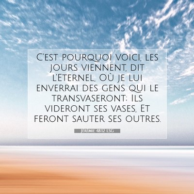 Picture 07 - Jérémie 48:12 LSG - C'est pourquoi voici, les jours viennent, dit - Bible Verse Picture
