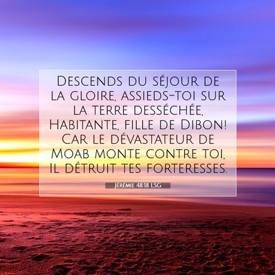 Picture 07 - Jérémie 48:18 LSG - Descends du séjour de la gloire, assieds-toi sur - Bible Verse Picture