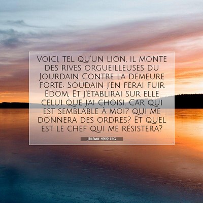 Picture 07 - Jérémie 49:19 LSG - Voici, tel qu'un lion, il monte des rives - Bible Verse Picture