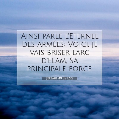 Picture 07 - Jérémie 49:35 LSG - Ainsi parle l'Eternel des armées: Voici, je vais - Bible Verse Picture