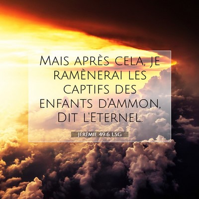 Picture 07 - Jérémie 49:6 LSG - Mais après cela, je ramènerai les captifs des - Bible Verse Picture