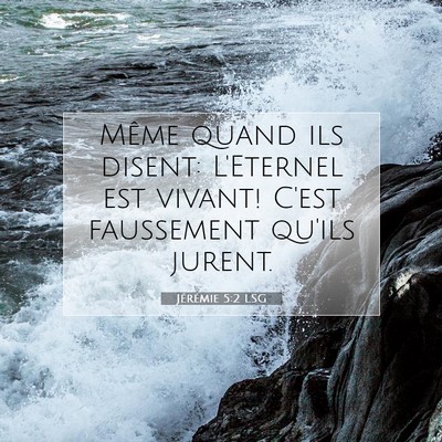 Picture 07 - Jérémie 5:2 LSG - Même quand ils disent: L'Eternel est vivant! - Bible Verse Picture