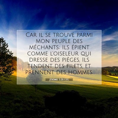 Picture 07 - Jérémie 5:26 LSG - Car il se trouve parmi mon peuple des méchants; - Bible Verse Picture