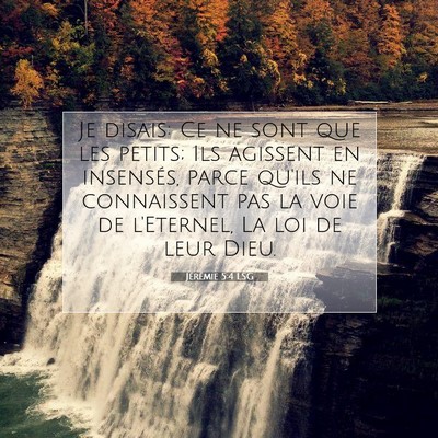 Picture 07 - Jérémie 5:4 LSG - Je disais: Ce ne sont que les petits; Ils - Bible Verse Picture