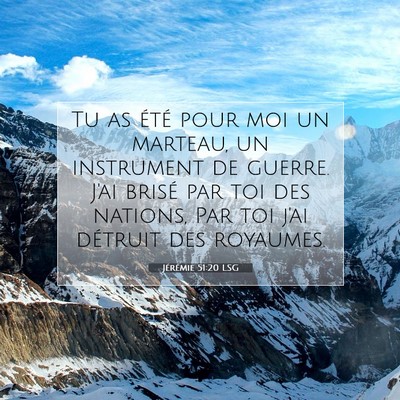 Picture 07 - Jérémie 51:20 LSG - Tu as été pour moi un marteau, un instrument de - Bible Verse Picture