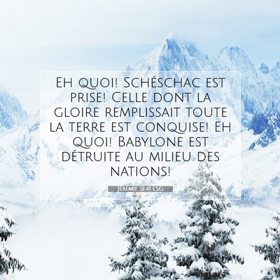 Picture 07 - Jérémie 51:41 LSG - Eh quoi! Schéschac est prise! Celle dont la - Bible Verse Picture