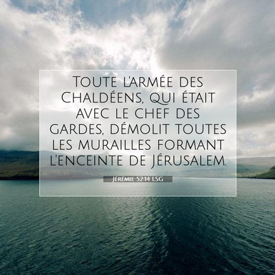 Picture 07 - Jérémie 52:14 LSG - Toute l'armée des Chaldéens, qui était avec le - Bible Verse Picture