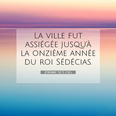 Picture 07 - Jérémie 52:5 LSG - La ville fut assiégée jusqu'à la onzième - Bible Verse Picture