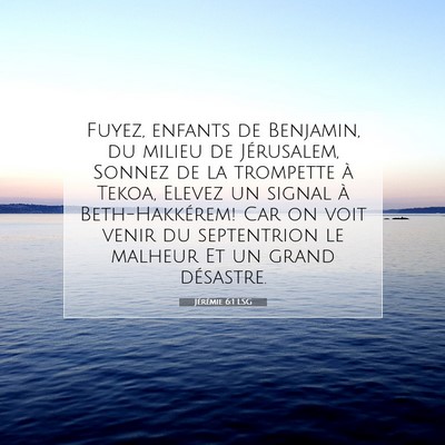 Picture 07 - Jérémie 6:1 LSG - Fuyez, enfants de Benjamin, du milieu de - Bible Verse Picture