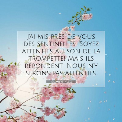 Picture 07 - Jérémie 6:17 LSG - J'ai mis près de vous des sentinelles: Soyez - Bible Verse Picture