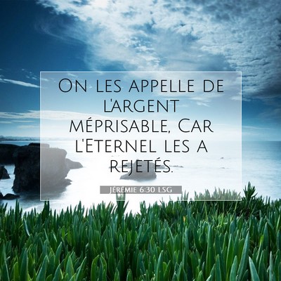 Picture 07 - Jérémie 6:30 LSG - On les appelle de l'argent méprisable, Car - Bible Verse Picture
