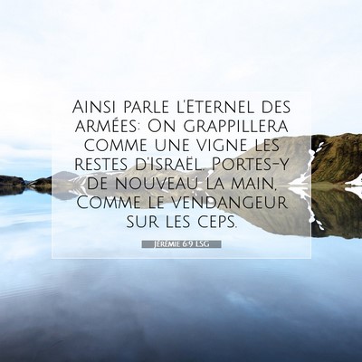 Picture 07 - Jérémie 6:9 LSG - Ainsi parle l'Eternel des armées: On grappillera - Bible Verse Picture