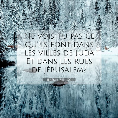 Picture 07 - Jérémie 7:17 LSG - Ne vois-tu pas ce qu'ils font dans les villes de - Bible Verse Picture