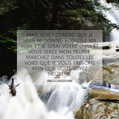 Picture 07 - Jérémie 7:23 LSG - Mais voici l'ordre que je leur ai donné: Ecoutez - Bible Verse Picture