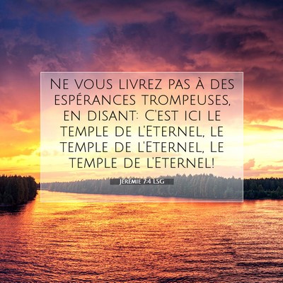 Picture 07 - Jérémie 7:4 LSG - Ne vous livrez pas à des espérances trompeuses, - Bible Verse Picture
