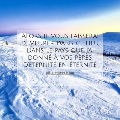 Picture 07 - Jérémie 7:7 LSG - Alors je vous laisserai demeurer dans ce lieu, - Bible Verse Picture